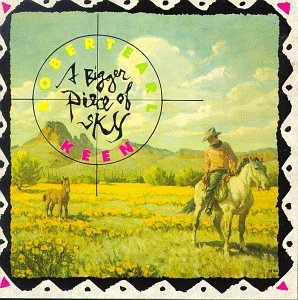 KEEN, ROBERT EARL - KEEN, ROBERT EARL - A BIGGER PIECE OF SKY For Sale